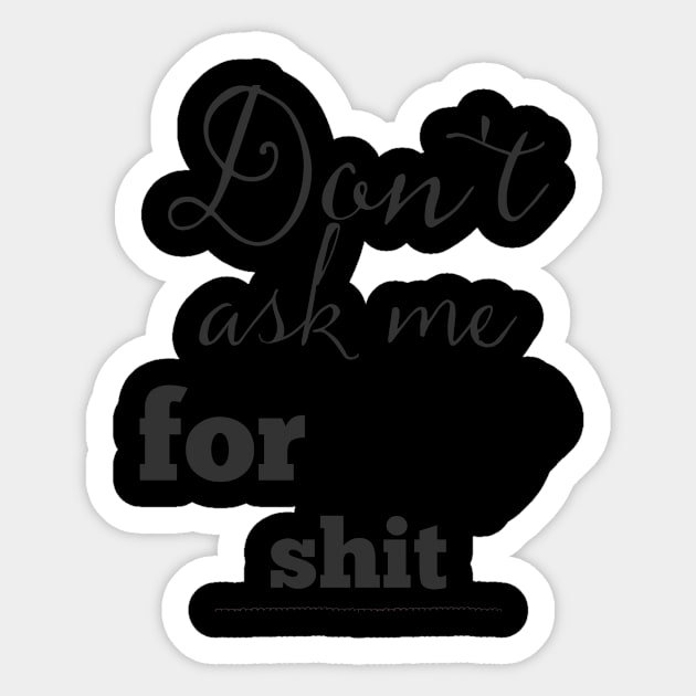 Don't ask me for shit. Sticker by bobbigmac